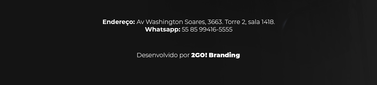 Endereço: Av. Washington Soares, 3663, Torre 2, sala 1418. WhatsApp: 55 85 99416-5555. Desenvolvido por 2GO! Branding